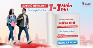 Trải nghiệm học tiếng Anh 1-1 cùng chuyên gia TAEC – Hoàn Toàn Miễn Phí