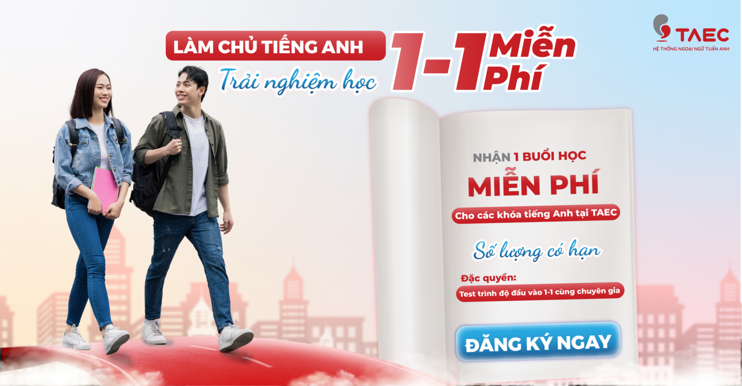 Trải nghiệm học tiếng Anh 1-1 cùng chuyên gia TAEC – Hoàn Toàn Miễn Phí
