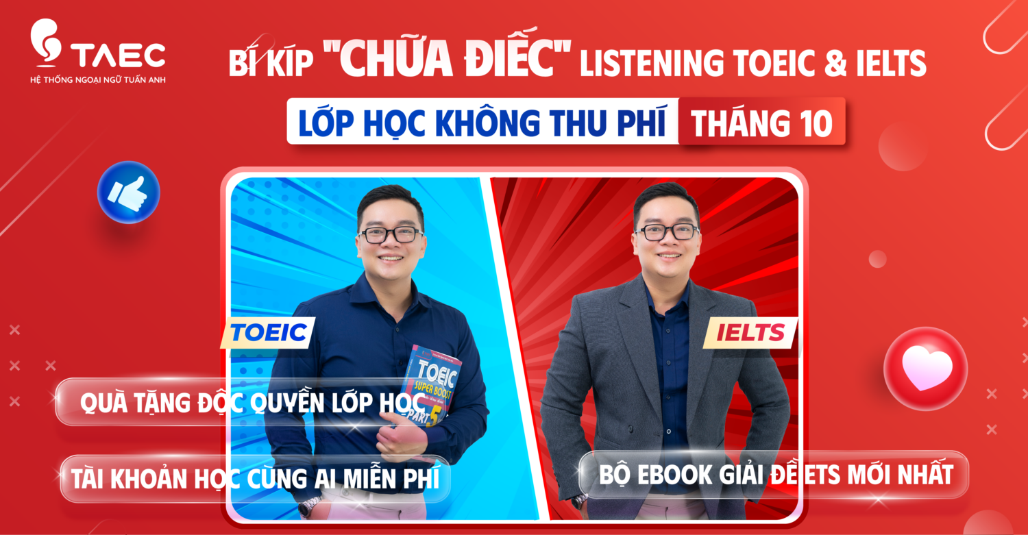 BÍ KÍP “CHỮA ĐIẾC” LISTENING TOEIC & IELTS: Lớp Học Miễn Phí Cùng Chuyên Gia TAEC