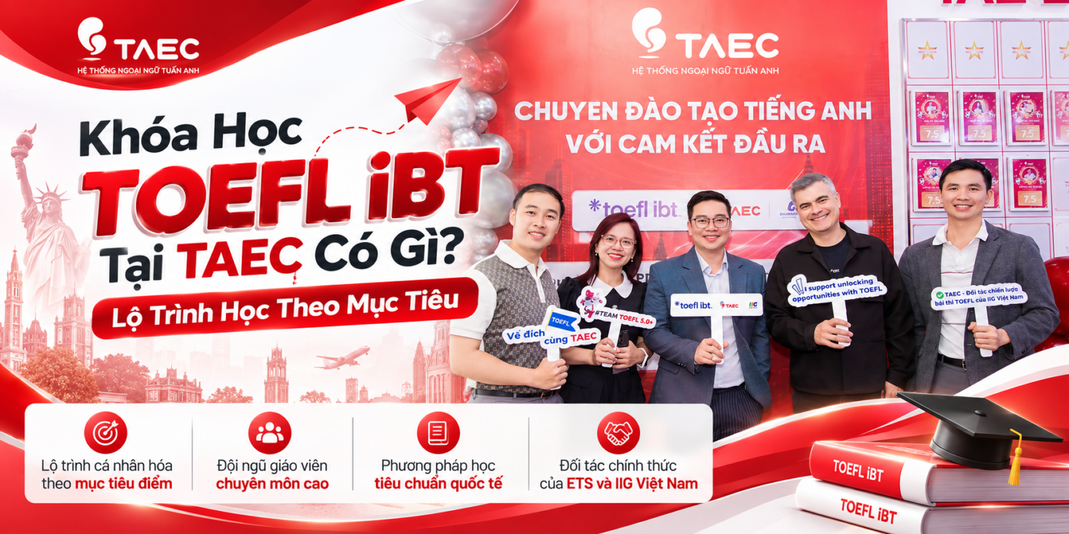 Khóa Học TOEFL iBT Tại TAEC Có Gì? Lộ Trình Học Theo Mục Tiêu
